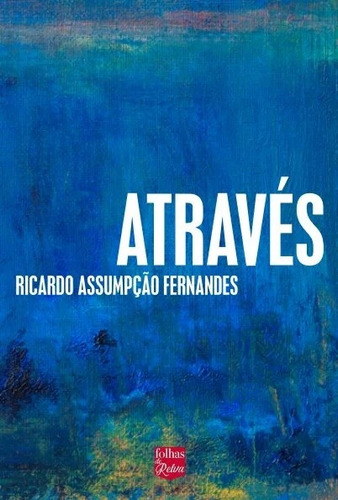 Através, de Fernandes Assumpção, Ricardo. Editora Alexandre Carriao Staut, capa mole em português, 2021