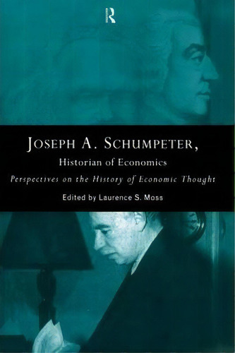 Joseph A. Schumpeter: Historian Of Economics, De Laurence S. Moss. Editorial Taylor Francis Ltd, Tapa Blanda En Inglés