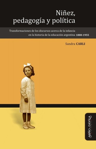 Niñez, Pedagogía Y Política  - Sandra Carli