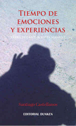TIEMPO DE EMOCIONES Y EXPERIENCIAS: Verba Volant, Scripta Manent, de Santiago Castellanos. Editorial Dunken, tapa blanda en español, 2023