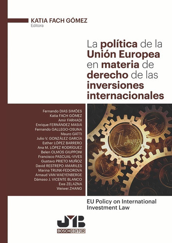 La Política De La Unión Europea En Materia De Derecho De Las Inversiones Internacionales, De Katia Fach Gómez. Editorial J.m. Bosch Editor, Tapa Blanda En Español, 2017