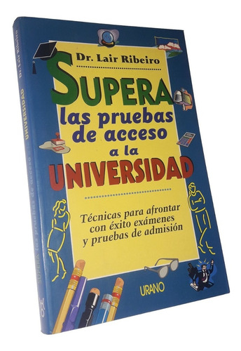 Supera Las Pruebas De Acceso A La Universidad - Lair Ribeiro