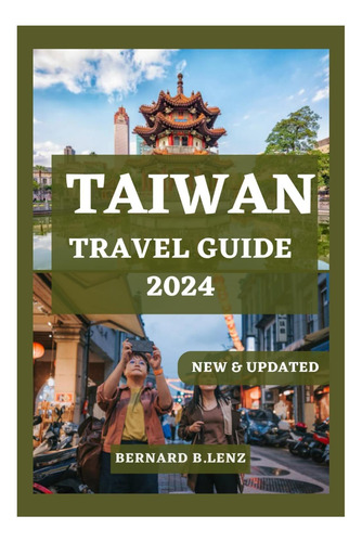 Livro: Taiwan Travel Guide 2024: The Ultimate Travel Companion To Discover The Journey Into Culture, Nature, And Adventure Of Taiwan In 2024 (essential & Updated Travel Guide 2024)