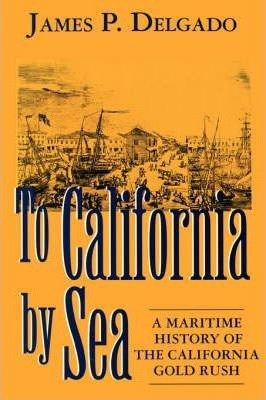 Libro To California By Sea : Maritime History Of The Cali...