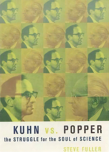 Kuhn Vs. Popper: The Struggle For The Soul Of Science, De Steve Fuller., Vol. 1. Editorial Columbia University Press, Tapa Dura En Inglés
