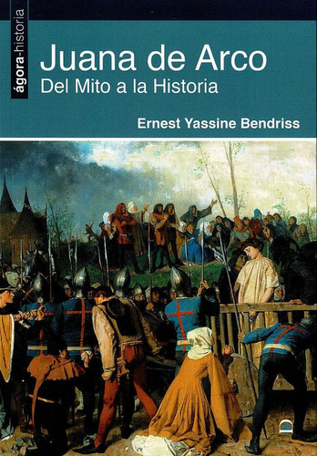 Juana De Arco . Del Mito A La Historia, De Yassine Bendriss, Ernest. Editorial Editorial Dilema, Tapa Blanda En Español, 2021