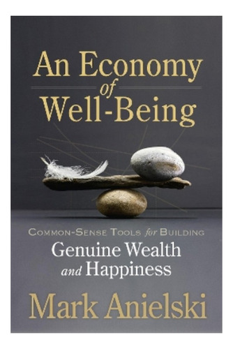 An Economy Of Well-being - Mark Anielski. Ebs