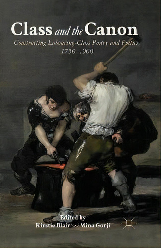 Class And The Canon : Constructing Labouring-class Poetry And Poetics, 1780-1900, De K. Blair. Editorial Palgrave Macmillan, Tapa Blanda En Inglés