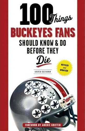 100 Things Buckeyes Fans Should Know & Do Before They Die, De Andrew Buchanan. Editorial Triumph Books, Tapa Blanda En Inglés