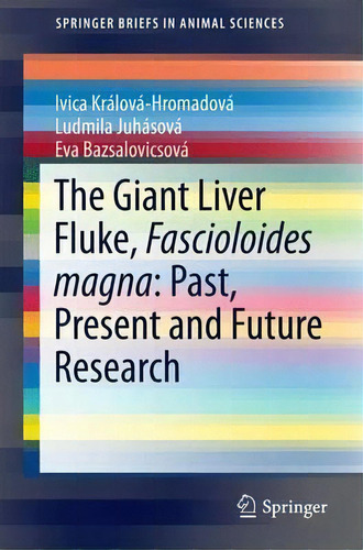 The Giant Liver Fluke, Fascioloides Magna: Past, Present And Future Research, De Eva Bazsalovicsova. Editorial Springer International Publishing Ag, Tapa Blanda En Inglés