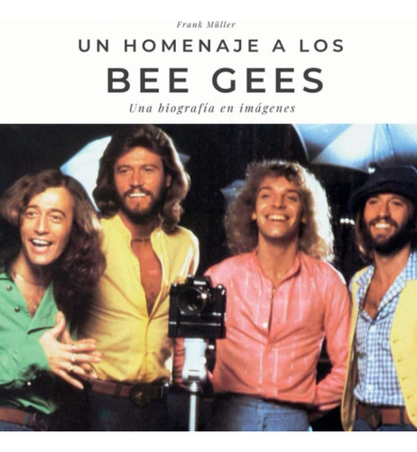 Libro: Un Homenaje A Los Bee Gees: Una Biografía En Imágenes