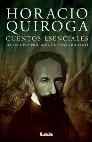 Horacio Quiroga. Cuentos Esenciales