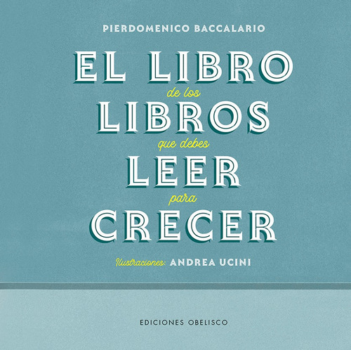 El Libro De Los Libros Que Debes Leer Para Crecer, de Baccalario, Pierdomenico. Editorial Ediciones Obelisco, tapa dura en español, 2021