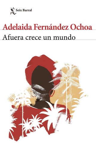 Afuera Crece Un Mundo, De Adelaida Fernández Ochoa. Editorial Seix Barral En Español