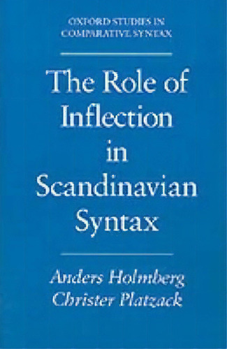 The Role Of Inflection In Scandinavian Syntax, De Anders Holmberg. Editorial Oxford University Press Inc, Tapa Blanda En Inglés