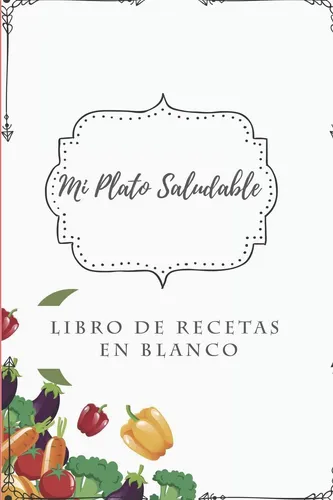 Libro: Mi Plato Saludable - Libro De Recetas En Blanco: Cuad