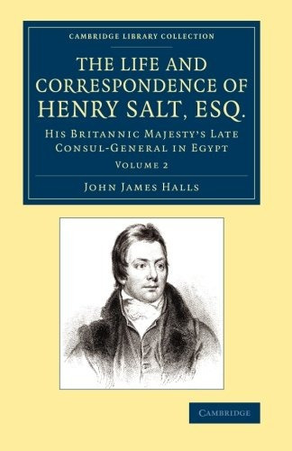 The Life And Correspondence Of Henry Salt, Esq Volume 2 His 