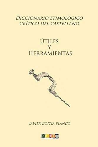 Útiles Y Herramientas: Diccionario Etimológico Crítico Del C