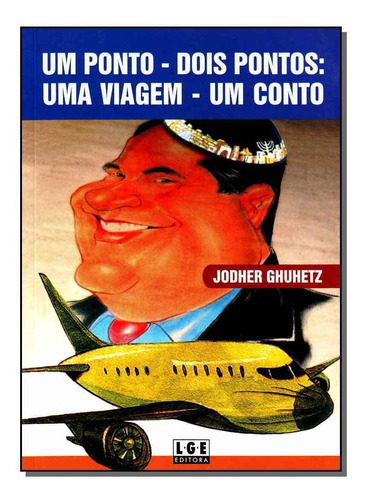 Um Ponto - Dois Pontos: Uma Viagem - Um Conto, De Ghuhetz, Jodher. Editora Ler Editora(antiga Lge) Em Português