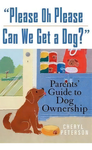 Please Oh Please Can We Get A Dog? : Parents' Guide To Dog Ownership, De Cheryl Peterson. Editorial Turner Publishing Company, Tapa Blanda En Inglés