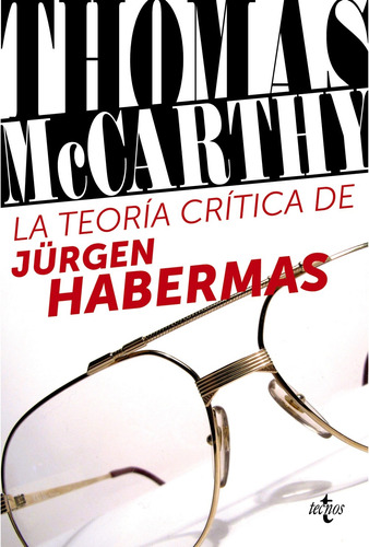 La teoría crítica de Jürgen Habermas, de McCarthy, Thomas. Serie Filosofía - Filosofía y Ensayo Editorial Tecnos, tapa blanda en español, 2013