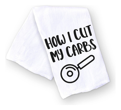 Handmade Funny Kitchen Towel - How I Cut My Carbs - 100% Co.