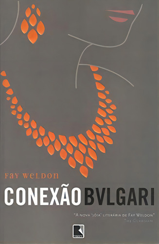 Conexao Bulgari, A, de FAY WELDON. Editora Record, capa mole em português, 2005