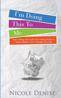 Libro I'm Doing This To Me: How Telling The Truth And Tak...