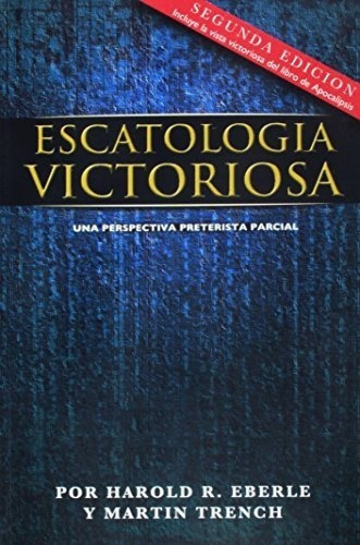 Escatologia Victoriosa (spanish Translation) -..., De Harold R. Eberle. Editorial Worldcast Publishing En Español