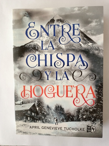 Entre La Chispa Y La Hoguera - April Genevieve Tucholke