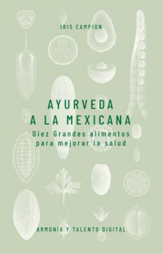 Ayurveda A La Mexicana: Diez Grandes Alimentos Para Mejorar