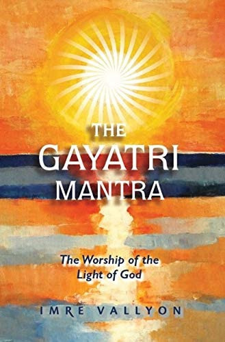 The Gayatri Mantra: The Worship of the of God, de Imre Vallyon. Editorial Publishing, tapa blanda en inglés