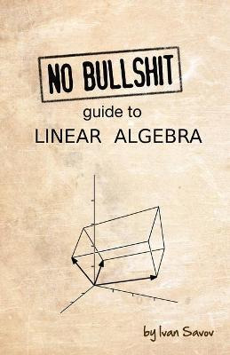 Libro No Bullshit Guide To Linear Algebra - Ivan Savov