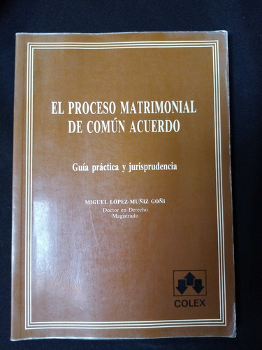 El Proceso Matrimonial De Común Acuerdo. Miguel López-muñiz