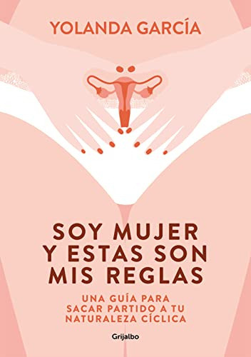 Libro : Soy Mujer Y Estas Son Mis Reglas. Una Guia Para... 