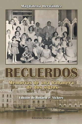 Recuerdos : Memorias De Una Habanera De Dos Siglos, De Magdalena Hernandez. Editorial Ediciones Universal, Tapa Blanda En Español
