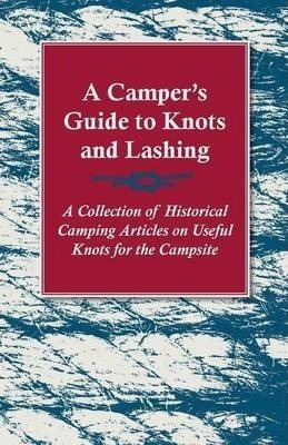 A Camper's Guide To Knots And Lashing - A Collection Of H...
