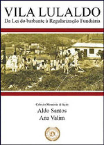 Vila Lulaldo: Da Lei Do Barbante A Regularizacao Fundiaria, De Santos, Aldo. Editora Dialogica, Capa Mole, Edição 1ª Edição - 2013 Em Português