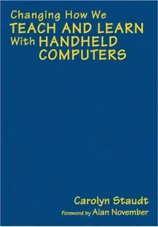 Changing How We Teach And Learn With Handheld Computers, De Carolyn Staudt. Editorial Sage Publications Inc, Tapa Dura En Inglés