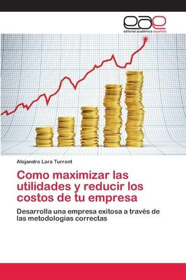 Libro Como Maximizar Las Utilidades Y Reducir Los Costos ...