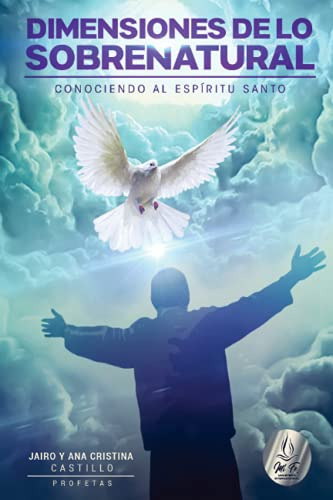 Dimensiones De Lo Sobrenatural: Conociendo Al Espiritu Santo