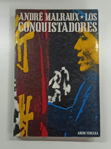 Los Conquistadores - André Malraux - Argos Vergara 