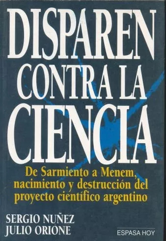 Sergio Nuñez - Julio Orione: Disparen Contra La Ciencia