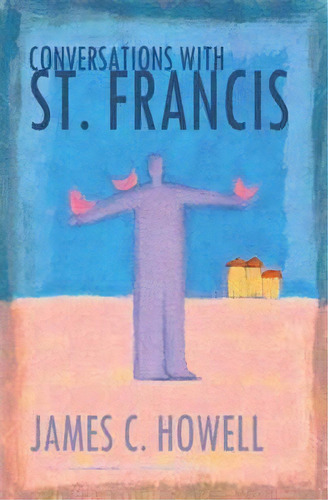 Conversations With St.francis, De James C. Howell. Editorial Abingdon Press, Tapa Blanda En Inglés