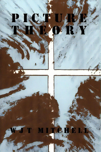 Picture Theory : Essays On Verbal And Visual Representation, De W. J. T. Mitchell. Editorial The University Of Chicago Press, Tapa Blanda En Inglés