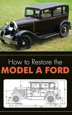 How To Restore The Model A Ford - Leslie R Henry (hardback)