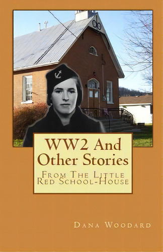Ww2 And Other Stories From The Little Red School House, De Woodard, Dana. Editorial Lightning Source Inc, Tapa Blanda En Inglés