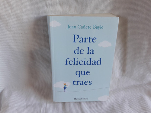 Parte De La Felicidad Que Traes Joan Cañete Bayle