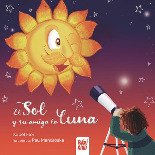 El Sol y su amiga la Luna, de Flor, Isabel. Editorial BABIDI-BU, tapa dura en español