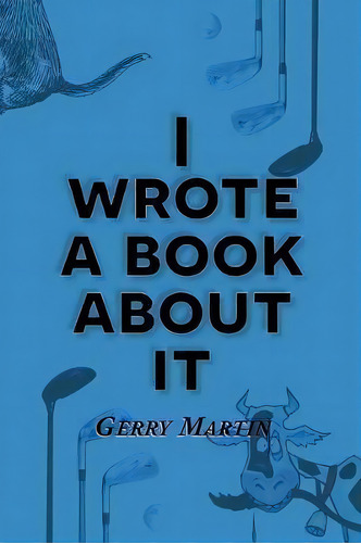 I Wrote A Book About It, De Gerry Martin. Editorial Ajoyin Publishing, Tapa Blanda En Inglés